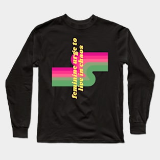 'FEMININE URGE TO LIVE IN CHAOS' Long Sleeve T-Shirt